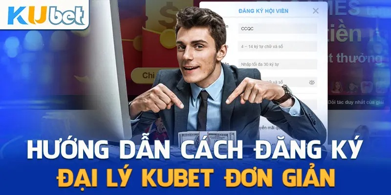 Hợp tác đại lý Kubet77 yêu cầu đăng ký tài khoản