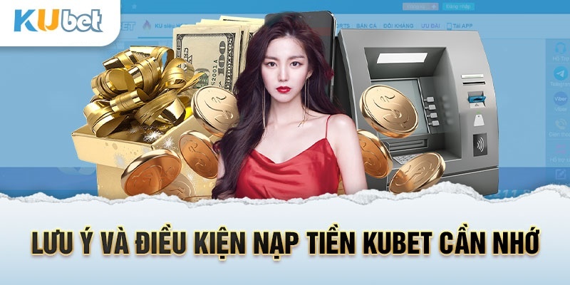 Lưu ý khi nạp tiền vào Kubet77