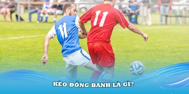 kèo đồng banh là gì